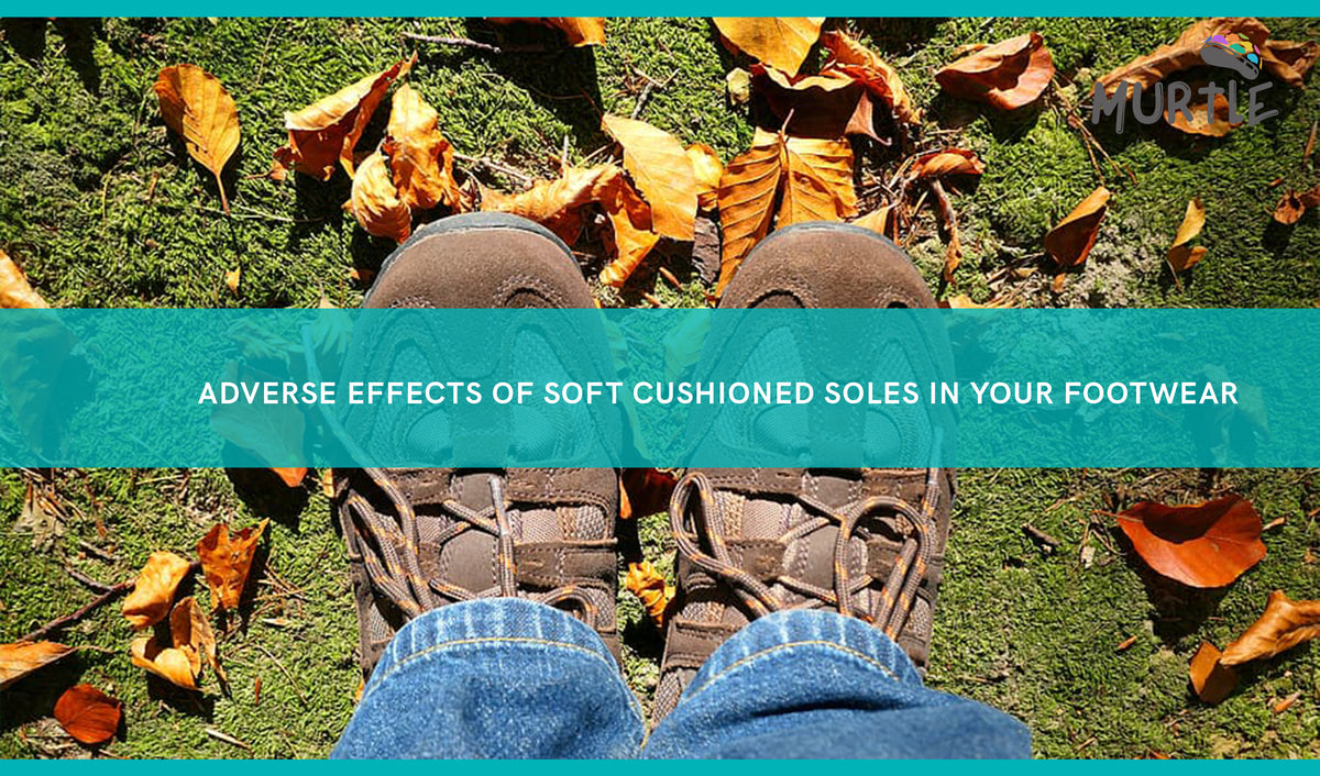 Adverse effect of Soft Soled Footwear – Murtle